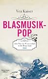 Produkt-Bild: Blasmusikpop oder Wie die Wissenschaft in die Berge kam