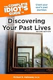 The Complete Idiots Guide to Discovering Your Past Lives, 2nd Edition