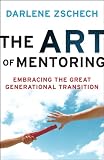Art of Mentoring, The: Embracing the Great Generational Transition