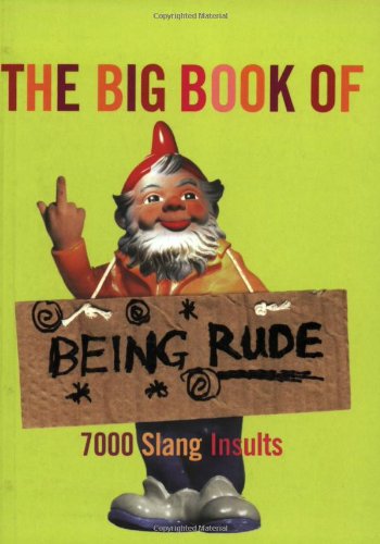 The Big Book of Being Rude: 7000 Slang Insults Dan Pearce and Jonathon Green