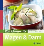 Produkt-Bild: K&ouml;stlich essen f&uuml;r Magen & Darm: &Uuml;ber 90 Rezepte: schonend und bek&ouml;mmlich