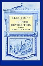 Elections in the French Revolution: An Apprenticeship in Democracy, 1789-1799