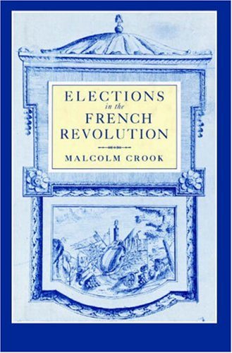 Elections in the French Revolution: An Apprenticeship in Democracy, 1789-1799