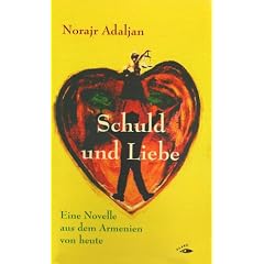 Schuld und Liebe: Eine Novelle aus dem Armenien von heute
