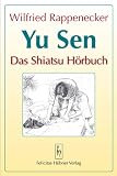 Yu Sen - Das Shiatsu H&ouml;rbuch: Shiatsu f&uuml;r Anf&auml;nger - Wilfried Rappenecker