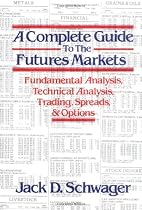 A Complete Guide to the Futures Markets: Fundamental Analysis, Technical Analysis, Trading, Spreads, and Options