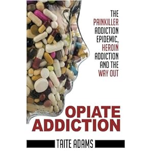 Opiate Addiction - The Painkiller Addiction Epidemic, Heroin Addiction and the Way Out