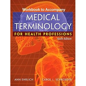 Click here to buy Workbook for Ehrlich Schroeder's Medical Terminology for Health Professions, 6th by Ann Ehrlich and Carol L Schroeder.