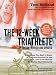 12 Week Triathlete, 2nd Edition-Revised and Updated: Everything You Need to Know to Train and Succeed in Any Triathlon in Just Three Months - No Matter Your Skill Level