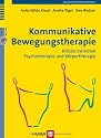 Kommunikative Bewegungstherapie: Br&uuml;cke zwischen Psychotherapie und K&ouml;rpertherapie