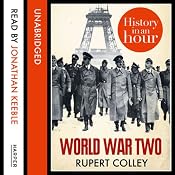 World War Two: History in an Hour | [Rupert Colley]