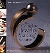 The Complete Jewelry Making Course: Principles, Practice and Techniques: A Beginner's Course for Aspiring Jewelry Makers