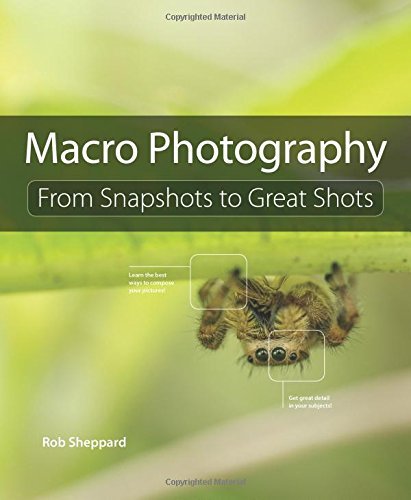 Macro Photography: From Snapshots to Great Shots by Sheppard Rob (2015-03-29) Paperback