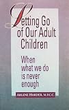 Letting Go of Our Adult Children: When What We Do Is Never Enough
