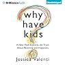 Why Have Kids?: A New Mom Explores the Truth About Parenting and Happiness