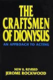 The Craftsmen of Dionysus: An Approach to Acting (Applause Acting Series)