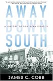 Away Down South: A History of Southern Identity James C. Cobb