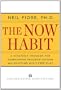 The Now Habit: A Strategic Program for Overcoming Procrastination and Enjoying Guilt-Free Play