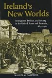 Ireland s New Worlds: Immigrants, Politics, and Society in the United States and Australia, 1815-1922 (History of Ireland & the Irish Diaspora)