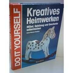 Hans-Werner Bastian: Kreatives Heimwerken: M�bel, Spielzeug und Geschenke selbermachen