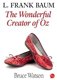 L. Frank Baum: The Wonderful Creator Of Oz