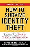 How to Survive Identity Theft: Regain Your Money, Credit, and Reputation (Step By Step Guide)