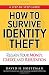 How to Survive Identity Theft: Regain Your Money, Credit, and Reputation (Step By Step Guide)