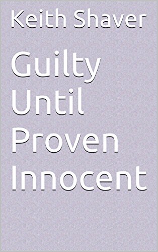 Guilty Until Proven Innocent