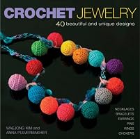 Crochet Jewelry: 40 Beautiful and Unique Designs