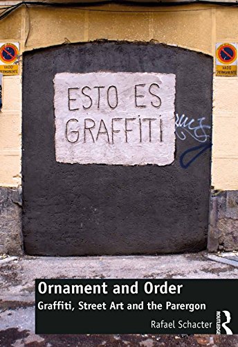 Ornament and Order: Graffiti, Street Art and the Parergon (Architecture)