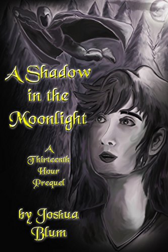 A Shadow in the Moonlight: A Thirteenth Hour Prequel, by Joshua Blum