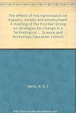 The effects of microprocessors on industry, society and employment : a meeting of the Frontier Group on Strategies for Change in a Technological Society, held at the University of Bath on Tuesday 13th
