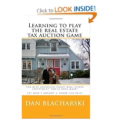 Learning To Play The Real Estate Tax Auction Game: The Best Recession-Proof Real Estate Investment You'Ll Ever Make!