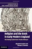 Religion and the Book in Early Modern England: The Making of John Foxes Book of Martyrs (Cambridge Studies in Early Modern British History)