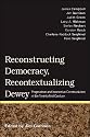 Reconstructing Democracy, Recontextualizing Dewey: Pragmatism and Interactive Constructivism in the Twenty-First Century