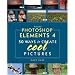 Adobe Photoshop Elements 4: 50 Ways to Create Cool Pictures (Classroom in a Book (Adobe))
