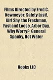 Films Directed by Fred C. Newmeyer (Study Guide): Safety Last!, Girl Shy, the Freshman, Fast and Loose, Why Worry?, Arbor Day, General Spanky-