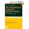 Die Europ�ische Union als globaler Akteur: Eine Einf�hrung (Studienb�cher Au�enpolitik und Internationale Beziehungen)