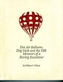 Hot Air Balloons, Dog Sleds and the Fbi: Memoirs of a Roving Raconteur (William S. Hellyer Memoirs)