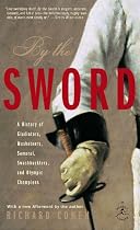 By the Sword: A History of Gladiators, Musketeers, Samurai, Swashbucklers, and Olympic Champions; 10th anniversary edition
