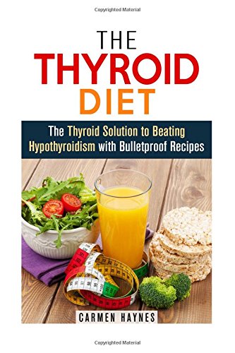 the thyroid diet the thyroid solution to beating hypothyroidism with bulletproof recipes metabolism boost 