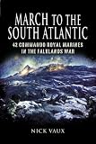 MARCH ON THE SOUTH ATLANTIC: 42 Commando Royal Marines in the Falklands War