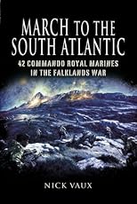 MARCH ON THE SOUTH ATLANTIC: 42 Commando Royal Marines in the Falklands War
