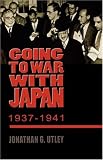 Going to War with Japan, 1937-1941: With a new introduction (World War II: the Global, Human, and Ethical Dimension)