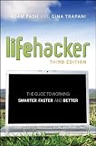 Lifehacker: The Guide to Working Smarter, Faster, and Better