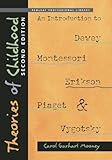 Theories of Childhood: An Introduction to Dewey, Montessori, Erikson, Piaget & Vygotsky