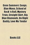 Gene Summers Songs: Blue Moon, School of Rock 'n Roll, Mystery Train, Straight Skirt, Big Blue Diamonds, Do Right Daddy, Love Me Tender-
