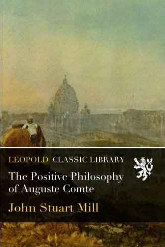 The Positive Philosophy of Auguste Comte