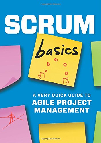 Scrum Basics:: A Very Quick Guide to Agile Project Management
