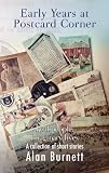 Early years at postcard corner : real people, imagined lives, real places : a collection of short stories